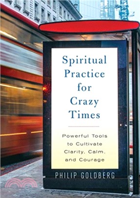 Spiritual Practice for Crazy Times：Powerful Tools to Cultivate Calm, Clarity, and Courage