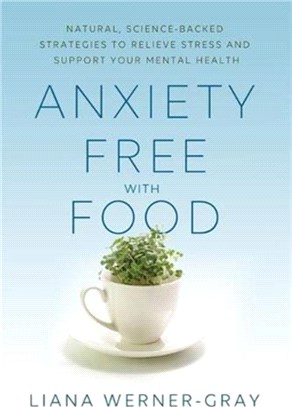 Anxiety-Free with Food：Natural, Science-Backed Strategies to Relieve Stress and Support Your Mental Health