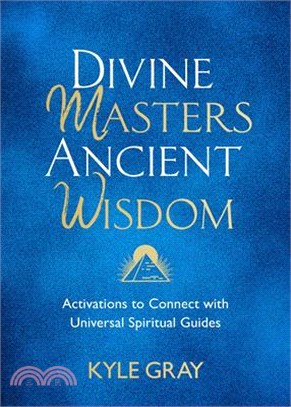 Divine Masters, Ancient Wisdom: Activations to Connect with Universal Spiritual Guides