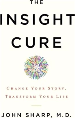 The Insight Cure：Change Your Story, Transform Your Life