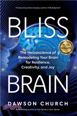 Bliss Brain：The Neuroscience of Remodelling Your Brain for Resilience, Creativity and Joy
