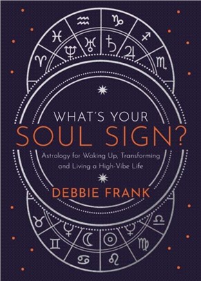 What's Your Soul Sign?：Astrology for Waking Up, Transforming and Living a High-Vibe Life