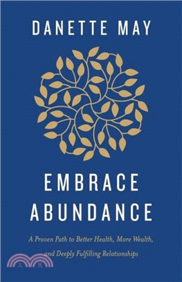 Embrace Abundance：A Proven Path to Better Health, More Wealth and Deeply Fulfilling Relationships