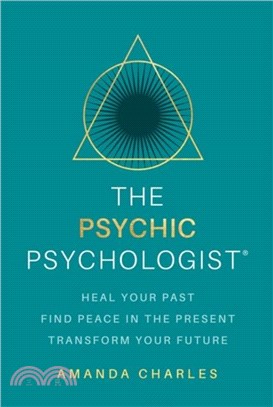 The Psychic Psychologist：Heal Your Past, Find Peace in the Present, Transform Your Future