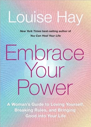 Embrace Your Power：A Woman's Guide to Loving Yourself, Breaking Rules and Bringing Good into Your Life