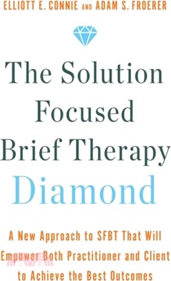 The Solution Focused Brief Therapy Diamond：A New Approach to SFBT That Will Empower Both Practitioner and Client to Achieve the Best Outcomes