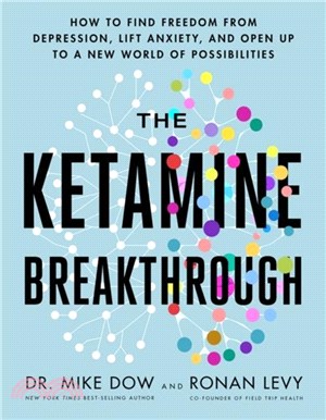 The Ketamine Breakthrough：How to Find Freedom from Depression, Lift Anxiety and Open Up to a New World of Possibilities