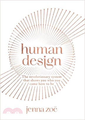 Human Design：The Revolutionary System That Shows You Who You Came Here to Be