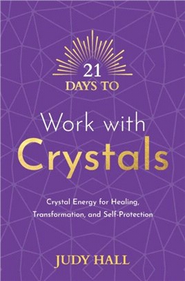 21 Days to Work with Crystals：Crystal Energy for Healing, Transformation, and Self-Protection