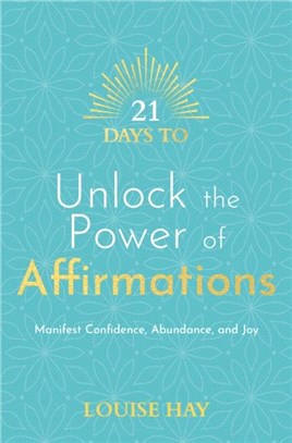 21 Days to Unlock the Power of Affirmations：Manifest Confidence, Abundance, and Joy