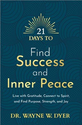 21 Days to Find Success and Inner Peace：Live with Gratitude, Connect to Spirit, and Find Purpose, Strength, and Joy