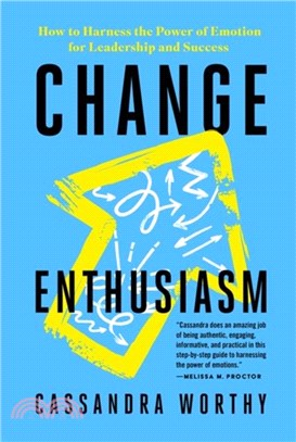 Change Enthusiasm：How to Harness the Power of Emotion for Leadership and Success