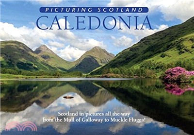 Caledonia: Picturing Scotland：Scotland in pictures all the way from the Mull of Galloway to Muckle Flugga!
