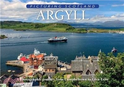 Argyll: Picturing Scotland：A photographic journey from Campbeltown to Glen Etive