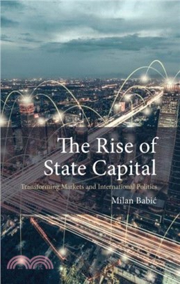 The Rise of State Capital：Transforming Markets and International Politics