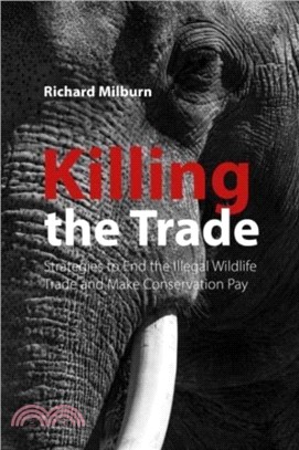 Killing the Trade：Strategies to End the Illegal Wildlife Trade and Make Conservation Pay