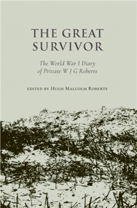 The Great Survivor：The World War I Diary of Private W J G Roberts