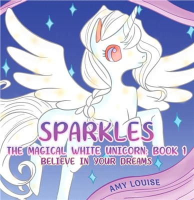 Sparkles, the Magical White Unicorn: Book 1：Believe in your dreams