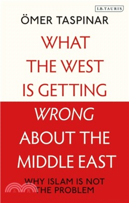 What the West is Getting Wrong about the Middle East：Why Islam is Not the Problem