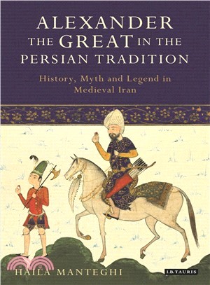 Alexander the Great in the Persian Tradition ― History, Myth and Legend in Medieval Iran