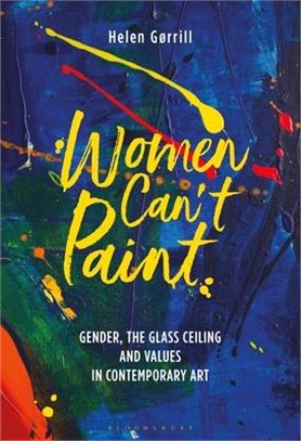 Women Can't Paint ― Gender, the Glass Ceiling and Values in Contemporary Art