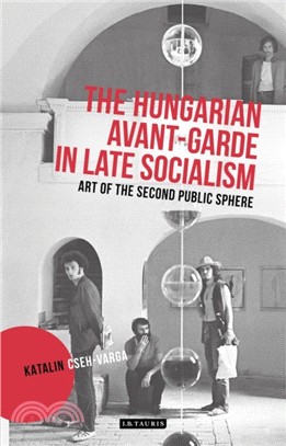The Hungarian Avant-Garde in Late Socialism：Art of the Second Public Sphere