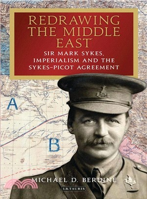 Redrawing the Middle East ― Sir Mark Sykes, Imperialism and the Sykes-picot Agreement