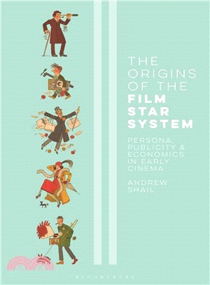 The Origins of the Film Star System ― Persona, Publicity and Economics in Early Cinema