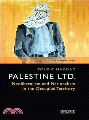 Palestine Ltd. ― Neoliberalism and Nationalism in the Occupied Territory