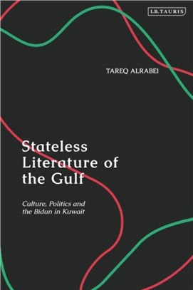 Stateless Literature of the Gulf：Culture, Politics and the Bidun in Kuwait