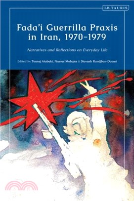 Fada'i Guerrilla Praxis in Iran, 1970 - 1979: Narratives and Reflections on Everyday Life