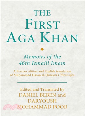 The First Aga Khan ― Memoirs of the 46th Ismaili Imam; a Persian Edition and English Translation of Muhammad Hasan Al-husayni's 'ibrat-afza