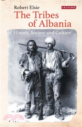 The Tribes of Albania：History, Society and Culture