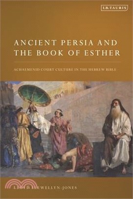 Ancient Persia and the Book of Esther: Achaemenid Court Culture in the Hebrew Bible