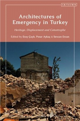 Architectures of Emergency in Turkey：Heritage, Displacement and Catastrophe