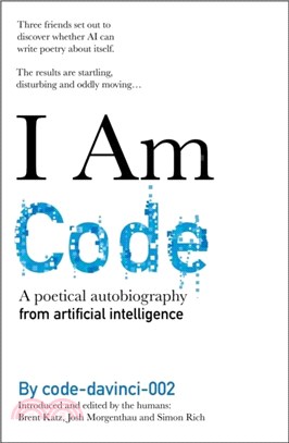 I Am Code：An Artificial Intelligence Speaks