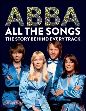 Abba All the Songs: The Story Behind Every Track