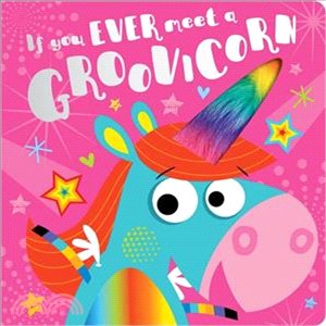 If You Ever Meet a Groovicorn