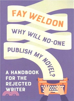 Why Will No-one Publish My Novel? ― A Handbook for the Rejected Writer