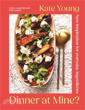 Dinner at Mine?: New Inspiration for Everyday Ingredients