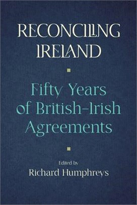 Reconciling Ireland: Fifty Years of British-Irish Agreements