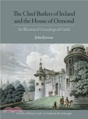 The Chief Butlers of Ireland and the House of Ormond: An Illustrated Genealogical Guide