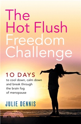 The Hot Flush Freedom Challenge：10 days to cool down, calm down and break through the brain fog of menopause