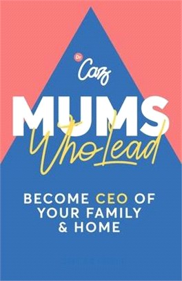Mums Who Lead: Become CEO of Your Family and Home