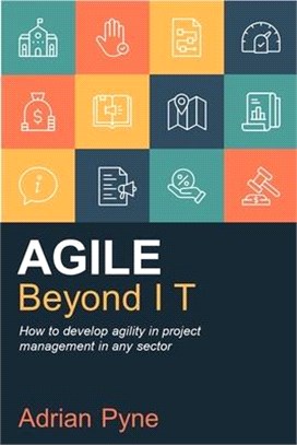 Agile Beyond It: How to Develop Agility in Project Management in Any Sector