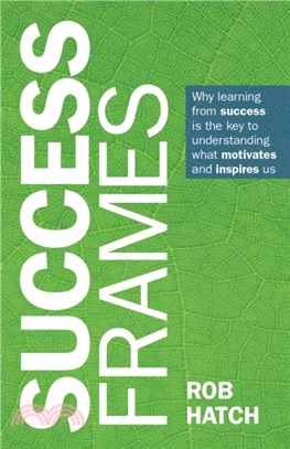 Success Frames：Why learning from success is the key to understanding what motivates and inspires us