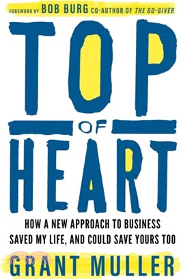Top of Heart: How a New Approach to Business Saved My Life, and Could Save Yours Too