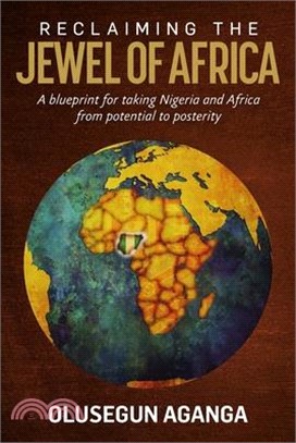 Reclaiming the African Jewel: A Blueprint for Taking Nigeria and Africa from Potential to Prosperity