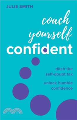 Coach Yourself Confident：Ditch the self-doubt tax, unlock humble confidence