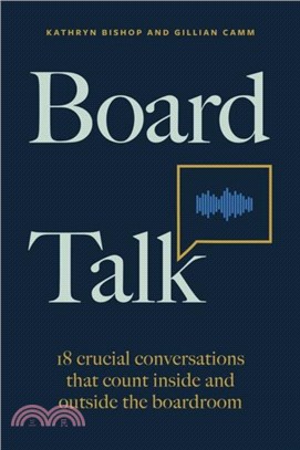 Board Talk：18 crucial conversations that count inside and outside the boardroom
